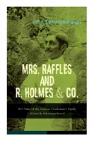MRS. RAFFLES și R. HOLMES & CO. - 20+ Tales of the Amateur Cracksman's Family: (Crime & Adventure Series) - MRS. RAFFLES and R. HOLMES & CO. - 20+ Tales of the Amateur Cracksman's Family: (Crime & Adventure Series)