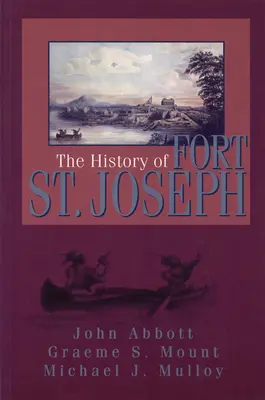 Istoria fortului St. Joseph - The History of Fort St. Joseph