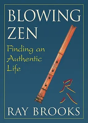 Blowing Zen: În căutarea unei vieți autentice - Blowing Zen: Finding an Authentic Life