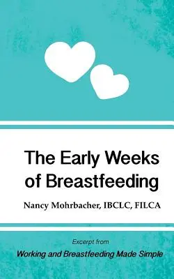 Primele săptămâni ale alăptării: Extras din Munca și alăptarea simple - The Early Weeks of Breastfeeding: Excerpt from Working and Breastfeeding Made Simple