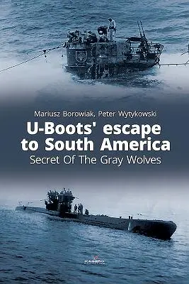 Evadarea U-Boots către America de Sud: Secretul lupilor cenușii - U-Boots' Escape to South America: Secret of the Gray Wolves