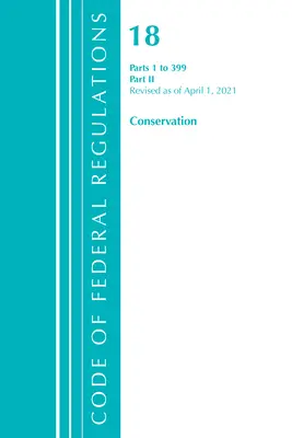 Code of Federal Regulations, Title 18 Conservation of Power and Water Resources 1-399, revizuit la 1 aprilie 2021: Partea 2 - Code of Federal Regulations, Title 18 Conservation of Power and Water Resources 1-399, Revised as of April 1, 2021: Part 2