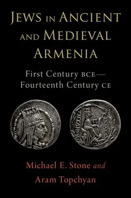 Evreii în Armenia antică și medievală: Secolul I î.e.n. - Secolul XIV e.n. - Jews in Ancient and Medieval Armenia: First Century Bce - Fourteenth Century Ce