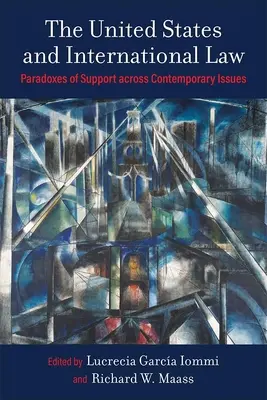 Statele Unite și dreptul internațional: Paradoxuri ale susținerii prin intermediul problemelor contemporane - The United States and International Law: Paradoxes of Support Across Contemporary Issues