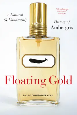 Aurul plutitor: O istorie naturală (și nenaturală) a Ambergrisului - Floating Gold: A Natural (and Unnatural) History of Ambergris