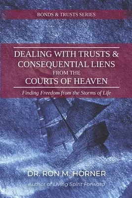 Confruntarea cu trusturile și privilegiile consecvente din curțile cerului: Găsirea libertății din furtunile vieții - Dealing with Trusts & Consequential Liens from the Courts of Heaven: Finding Freedom from the Storms of Life