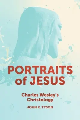 Portrete ale lui Iisus: Cristologia lui Charles Wesley - Portraits of Jesus: Charles Wesley's Christology