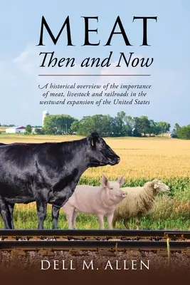 Carnea atunci și acum: O prezentare istorică a importanței cărnii, a animalelor și a căilor ferate în expansiunea spre vest a Statelor Unite - Meat Then and Now: A historical overview of the importance of meat, livestock and railroads in the westward expansion of the United State