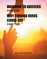 Avertisment pentru abuzatori Partea întâi, De ce Corona Virus Covid-19? Partea a doua - Warning to Abusers Part One, Why Corona Virus Covid-19? Part Two