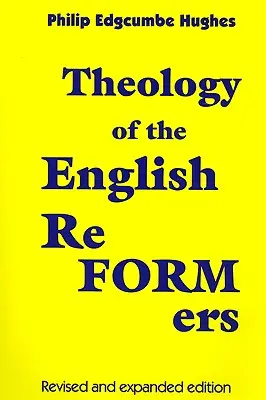 Theology of the English Reformers (Teologia reformatorilor englezi), ediție revizuită și extinsă - Theology of the English Reformers, Revised and Expanded Edition