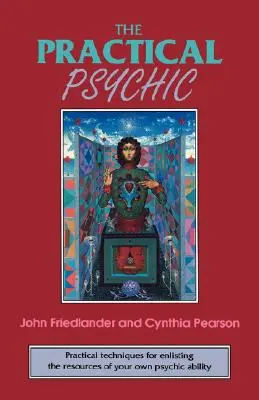 Psihicul practic: Tehnici practice de folosire a resurselor propriei tale capacități: Practical Techniques for Enlisting the Resources of Your Own Ability - The Practical Psychic: Practical Techniques for Enlisting the Resources of Your Own Ability