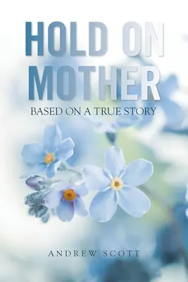 Ține-te bine mamă: Bazat pe o poveste adevărată - Hold on Mother: Based on a True Story