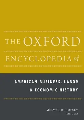 Enciclopedia Oxford a afacerilor americane, a muncii și a istoriei economice: Set de 2 volume - The Oxford Encyclopedia of American Business, Labor, and Economic History: 2-Volume Set