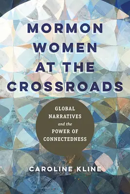 Femeile mormone la răscruce: Narațiuni globale și puterea conectivității - Mormon Women at the Crossroads: Global Narratives and the Power of Connectedness