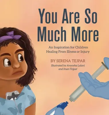 Ești mult mai mult: An Inspiration for Children Healing from Illness or Injury (O inspirație pentru copiii care se vindecă de boli sau leziuni) - You Are So Much More: An Inspiration for Children Healing from Illness or Injury