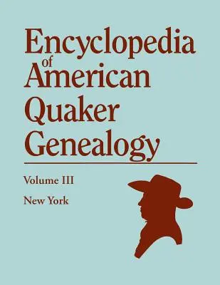 Enciclopedia genealogiei quakerilor americani. Volumul III: New York [Flushing, Westbury și Jericho]. Conține toate elementele cu valoare genealogică găsite I - Encyclopedia of American Quaker Genealogy. Volume III: New York [Flushing, Westbury, and Jericho]. Containing Every Item of Genealogical Value Found I