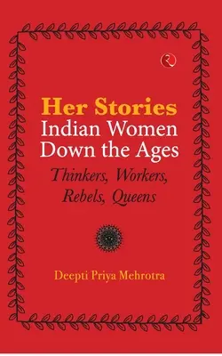 Poveștile ei Femeile indiene de-a lungul veacurilor (Pb) - Her Stories Indian Women Down the Ages (Pb)