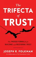The Trifecta of Trust (Trifecta încrederii): Formula dovedită pentru construirea și restabilirea încrederii - The Trifecta of Trust: The Proven Formula for Building and Restoring Trust