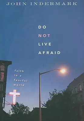 Nu trăiți cu frică: Credința într-o lume înfricoșătoare - Do Not Live Afraid: Faith in a Fearful World