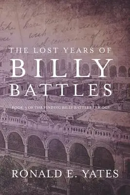 Anii pierduți ai lui Billy Battles: Cartea a treia din trilogia Găsirea lui Billy Battles - The Lost Years of Billy Battles: Book 3 in the Finding Billy Battles Trilogy