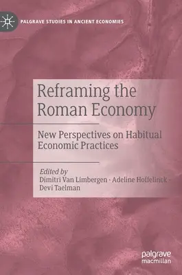 Reframing the Roman Economy: Noi perspective asupra practicilor economice obișnuite - Reframing the Roman Economy: New Perspectives on Habitual Economic Practices