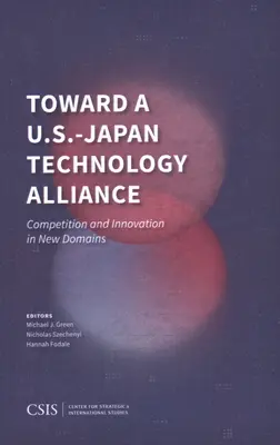 Către o alianță tehnologică SUA-Japonia: Concurență și inovare în noi domenii - Toward a U.S.-Japan Technology Alliance: Competition and Innovation in New Domains