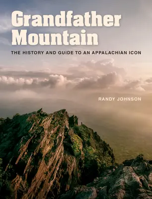 Grandfather Mountain: Istoria și ghidul unui simbol al Apalașilor - Grandfather Mountain: The History and Guide to an Appalachian Icon