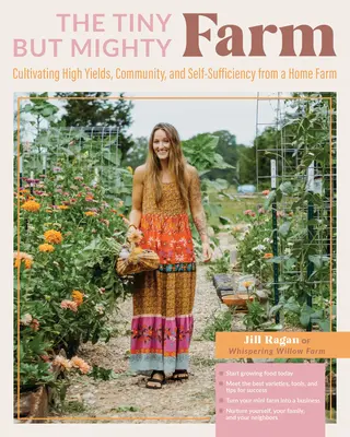 Ferma mică, dar puternică: Cultivarea randamentelor ridicate, a comunității și a autosuficienței dintr-o fermă de acasă - Începeți să cultivați alimente astăzi - Faceți cunoștință cu cei mai buni V - The Tiny But Mighty Farm: Cultivating High Yields, Community, and Self-Sufficiency from a Home Farm - Start Growing Food Today - Meet the Best V