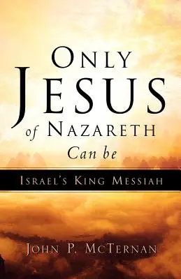 Doar Iisus din Nazaret poate fi Regele Mesia al Israelului - Only Jesus of Nazareth Can Be Israel's King Messiah