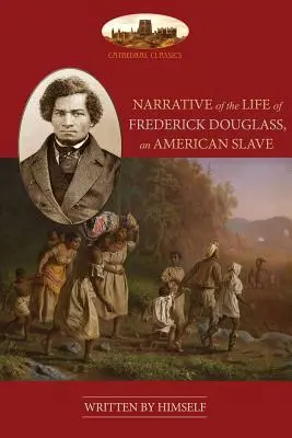 Narrative Of The Life Of Frederick Douglass, An American Slave: Unabridged, cu cronologie, bibliografie și hartă - Narrative Of The Life Of Frederick Douglass, An American Slave: Unabridged, with chronology, bibliography and map