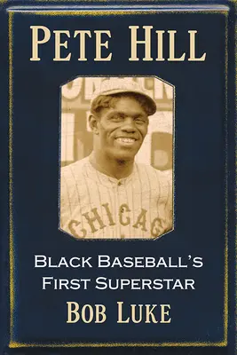 Pete Hill: Primul superstar al baseball-ului negru - Pete Hill: Black Baseball's First Superstar
