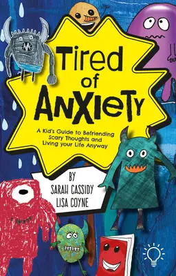 Obosit de anxietate: Ghidul unui copil pentru a se împrieteni cu gândurile și sentimentele dificile și pentru a-și trăi viața oricum - Tired of Anxiety: A Kid's Guide to Befriending Difficult Thoughts & Feelings and Living Your Life Anyway