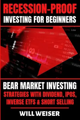 Investiții rezistente la recesiune pentru începători: Strategii de investiții pe piața ursului cu dividende, IPO-uri, ETF-uri inverse și vânzări în lipsă - Recession-Proof investing for beginners: Bear Market Investing Strategies with Dividend, IPOs, Inverse ETFs & Short Selling