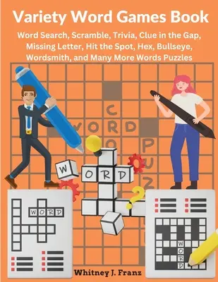 Carte cu jocuri de cuvinte variate: Word Search, Scramble, Trivia, Clue in the Gap, Missing Letter, Hit the Spot, Hex, Bullseye, Wordsmith și multe altele - Variety Word Games Book: Word Search, Scramble, Trivia, Clue in the Gap, Missing Letter, Hit the Spot, Hex, Bullseye, Wordsmith, and Many More