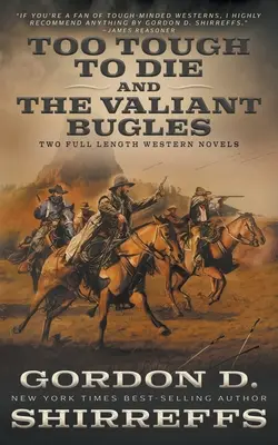 Too Tough To Die și The Valiant Bugles: Two Full Length Western Novels - Too Tough To Die and The Valiant Bugles: Two Full Length Western Novels