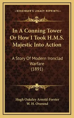 In A Conning Tower Or How I Took H.M.S. Majestic Into Action: A Story Of Modern Ironclad Warfare (1891)