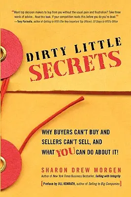Micile secrete murdare: Why buyers can't buy and sellers can't sell and what you can do about it - Dirty Little Secrets: Why buyers can't buy and sellers can't sell and what you can do about it