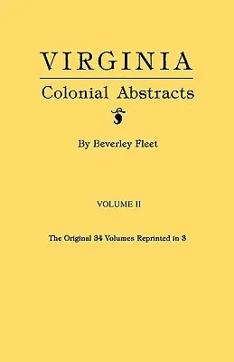 Virginia Colonial Abstracts. Volumul II - Virginia Colonial Abstracts. Volume II