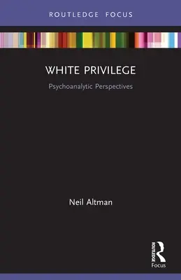 Privilegiul alb: Perspective psihanalitice - White Privilege: Psychoanalytic Perspectives