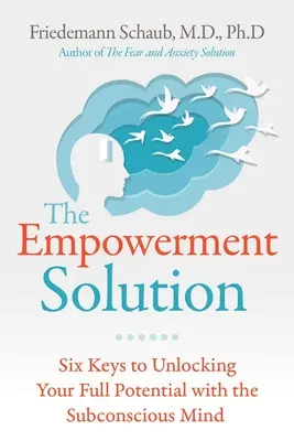Soluția împuternicirii: Șase chei pentru a-ți debloca potențialul maxim cu ajutorul minții subconștiente - The Empowerment Solution: Six Keys to Unlocking Your Full Potential with the Subconscious Mind