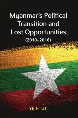 Tranziția politică din Myanmar și oportunitățile pierdute (2010-2016) - Myanmar's Political Transition and Lost Opportunities (2010-2016)
