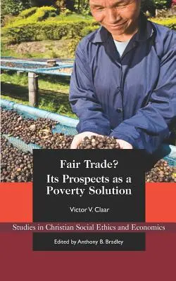 Comerțul echitabil?: Perspectivele sale ca soluție la sărăcie - Fair Trade?: Its Prospects as a Poverty Solution