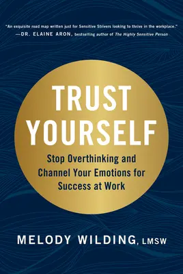 Trust Yourself: Nu te mai gândi prea mult și canalizează-ți emoțiile pentru succesul la locul de muncă - Trust Yourself: Stop Overthinking and Channel Your Emotions for Success at Work