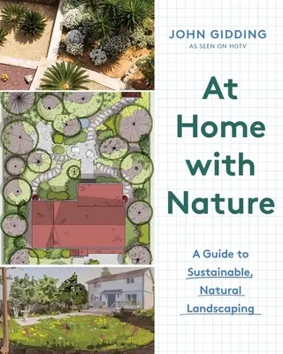 Acasă cu natura: Un ghid pentru amenajarea peisagistică durabilă și naturală - At Home with Nature: A Guide to Sustainable, Natural Landscaping