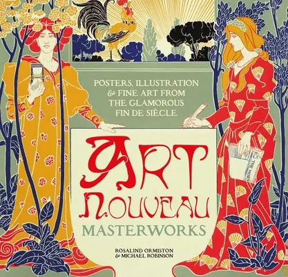 Art Nouveau: Afișe, ilustrații și artă plastică de la Glamorous Fin de Sicle - Art Nouveau: Posters, Illustration & Fine Art from the Glamorous Fin de Sicle
