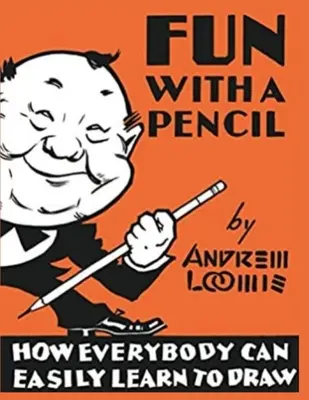 Distracție cu un creion: Cum poate învăța oricine cu ușurință să deseneze - Fun With A Pencil: How Everybody Can Easily Learn to Draw