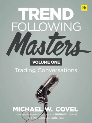 Trend Following Masters: Conversații de tranzacționare -- Volumul unu - Trend Following Masters: Trading Conversations -- Volume One