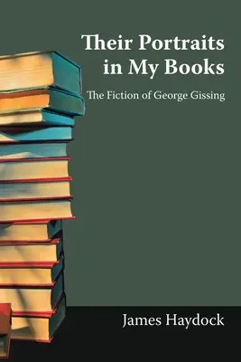 Portretele lor în cărțile mele: Ficțiunea lui George Gissing - Their Portraits in My Books: The Fiction of George Gissing