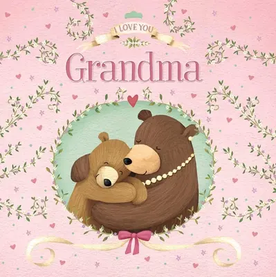 Te iubesc, bunico: Padded Board Book - I Love You Grandma: Padded Board Book