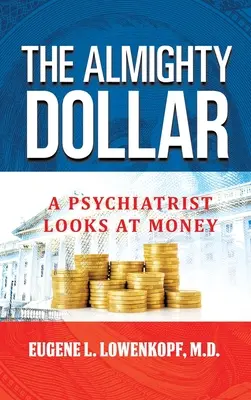 The Almighty Dollar: Un psihiatru se uită la bani - The Almighty Dollar: A Psychiatrist Looks at Money